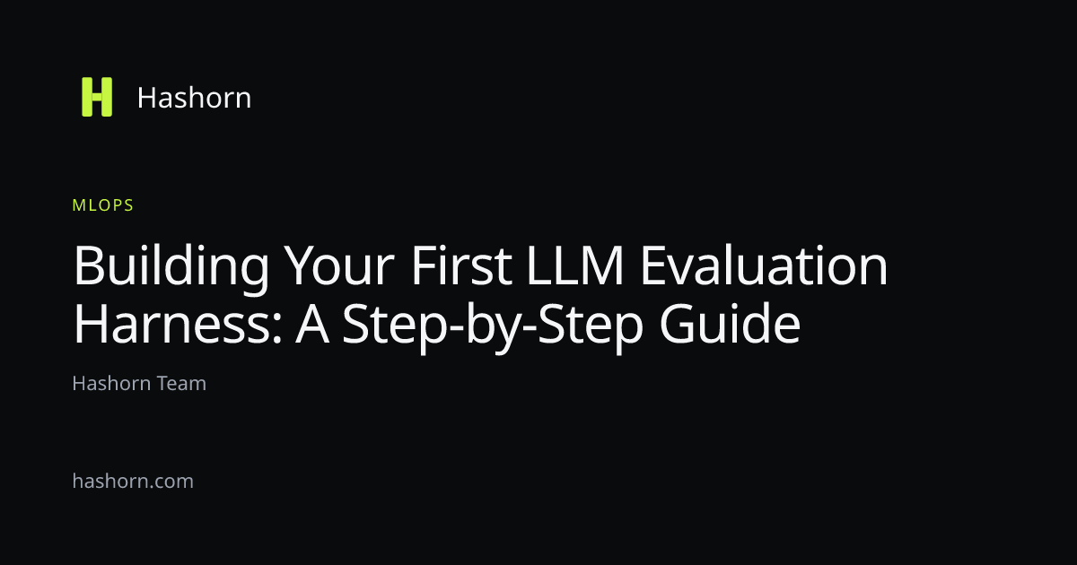 Building Your First LLM Evaluation Harness: A Step-by-Step Guide