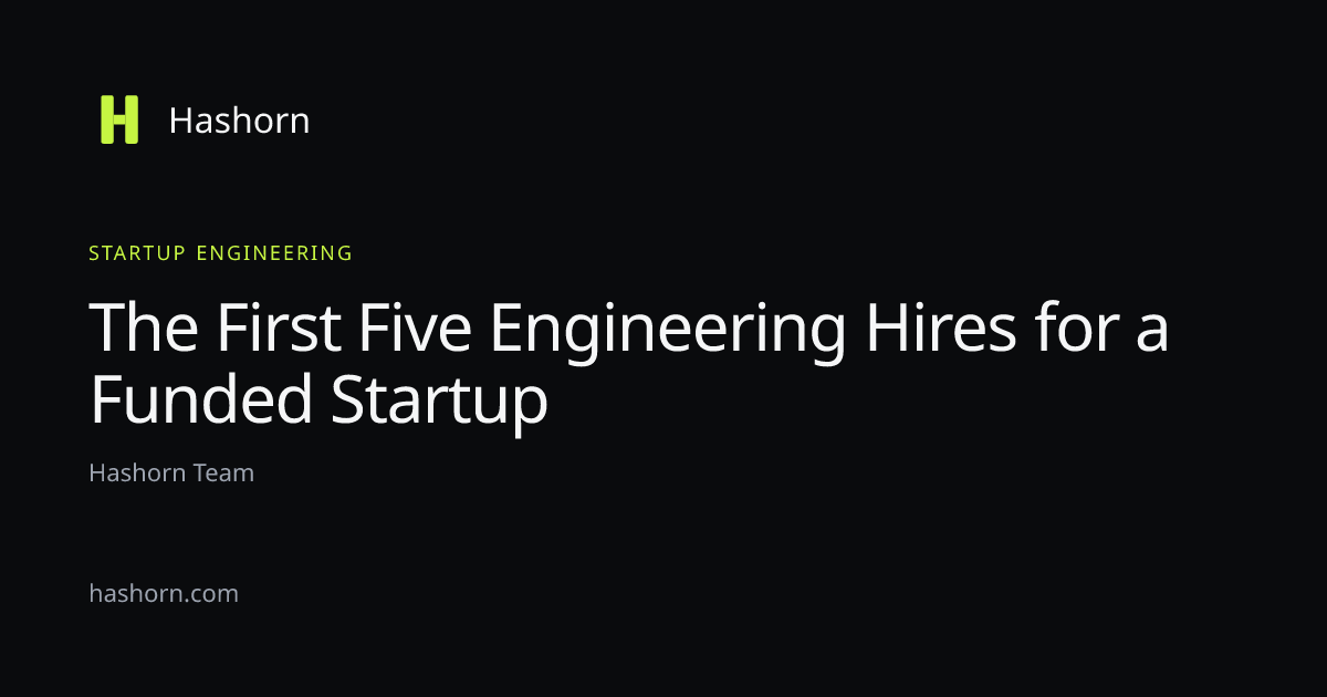 The First Five Engineering Hires for a Funded Startup