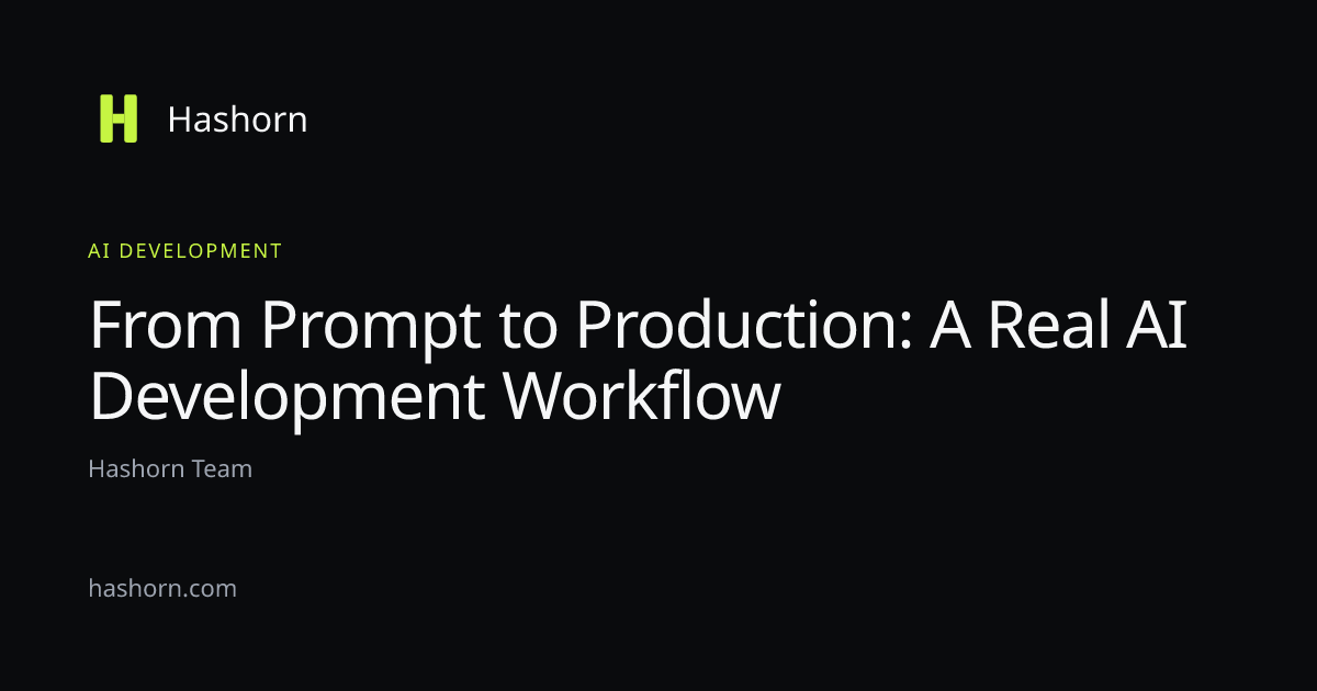 From Prompt to Production: A Real AI Development Workflow