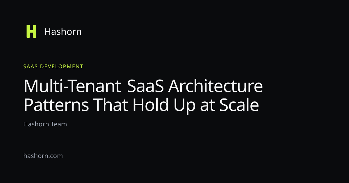 Multi-Tenant SaaS Architecture Patterns That Hold Up at Scale