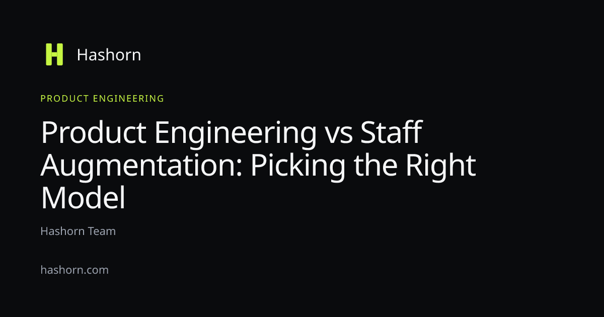 Product Engineering vs Staff Augmentation: Picking the Right Model